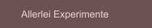 Allerlei Experimente